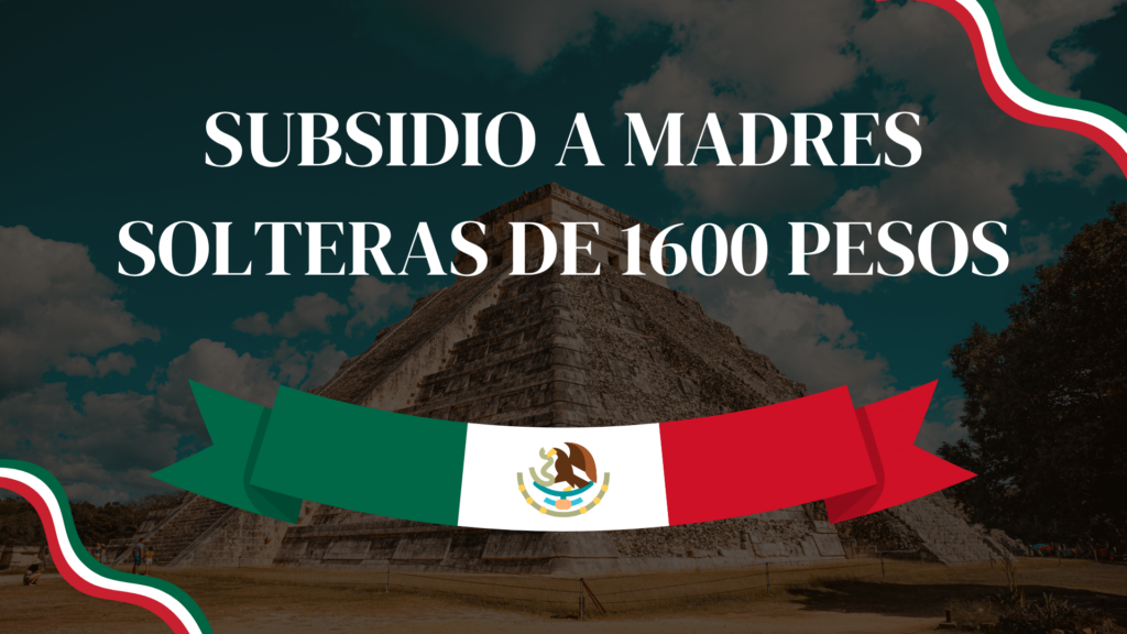 Subsidio a Madres Solteras de 1600 pesos